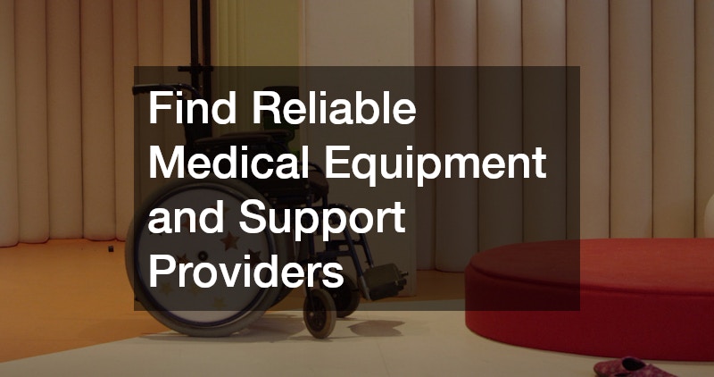 Find Reliable Medical Equipment and Support Providers