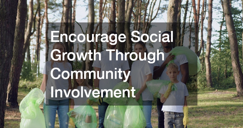 Encourage Social Growth Through Community Involvement