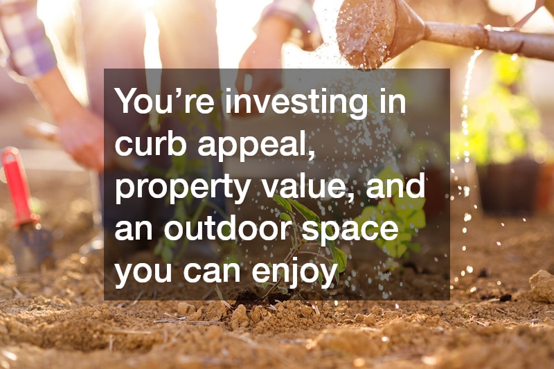 You’re investing in curb appeal, property value, and an outdoor space you can enjoy