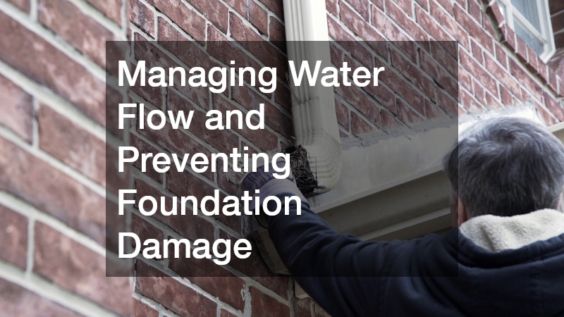 Managing Water Flow and Preventing Foundation Damage