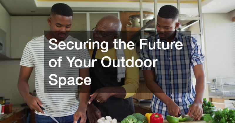 Securing the Future of Your Outdoor Space