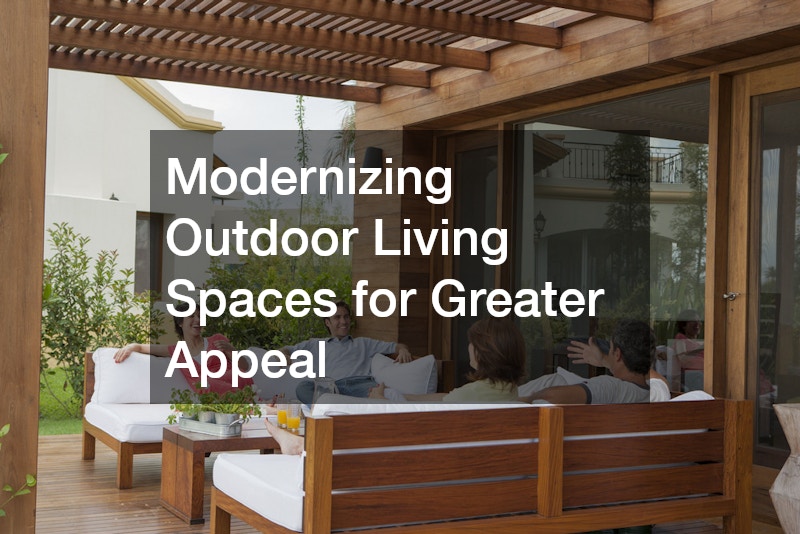 Modernizing Outdoor Living Spaces for Greater Appeal