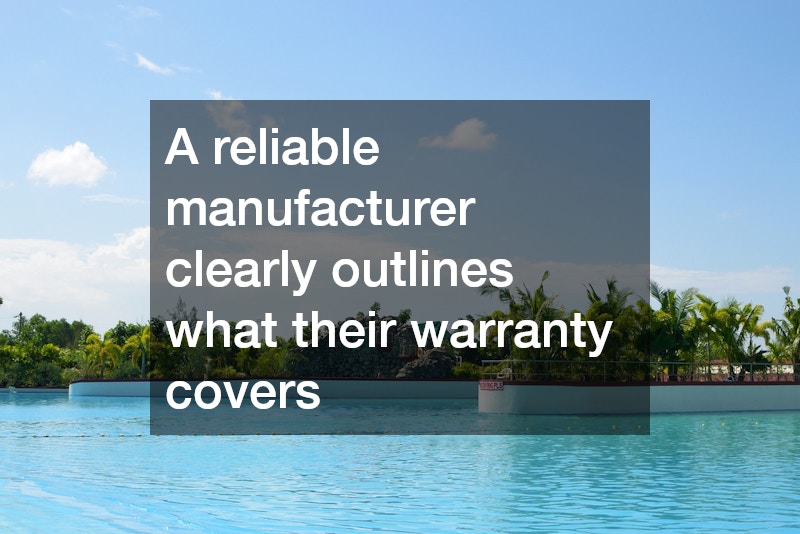 A reliable manufacturer clearly outlines what their warranty covers