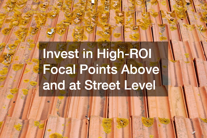 Invest in High-ROI Focal Points Above and at Street Level