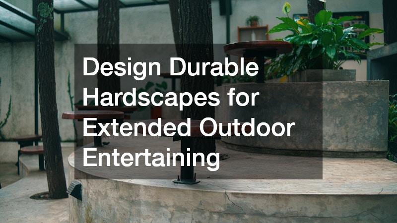 Design Durable Hardscapes for Extended Outdoor Entertaining