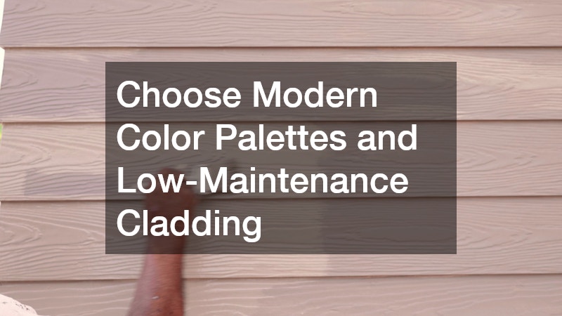 Choose Modern Color Palettes and Low-Maintenance Cladding