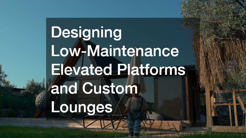 Designing Low-Maintenance Elevated Platforms and Custom Lounges