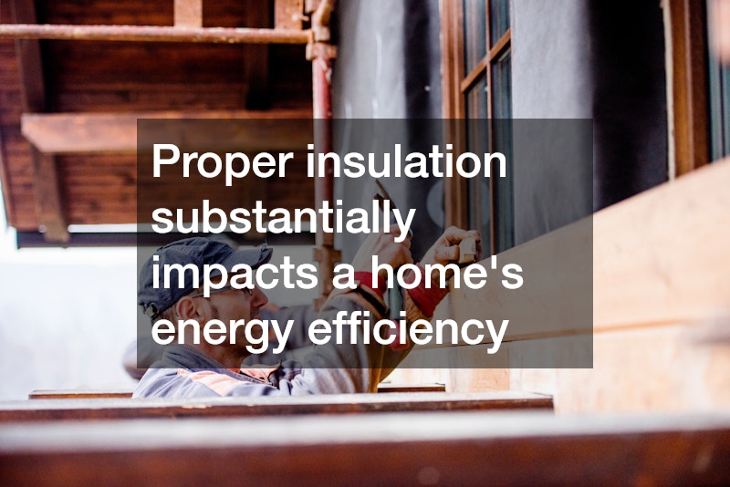 Proper insulation substantially impacts a home