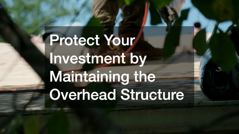 Protect Your Investment by Maintaining the Overhead Structure