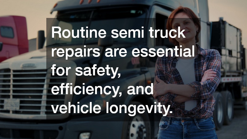 Routine semi truck repairs are essential for safety, efficiency, and vehicle longevity.