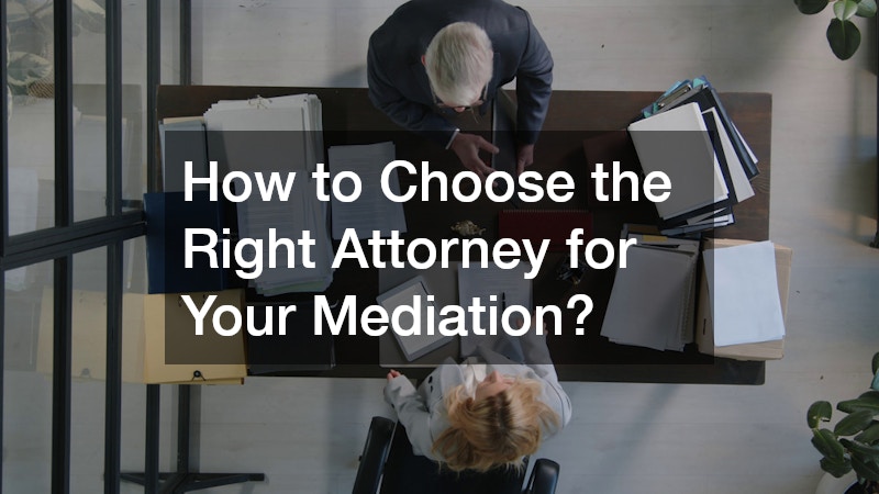 How to Choose the Right Attorney for Your Mediation?