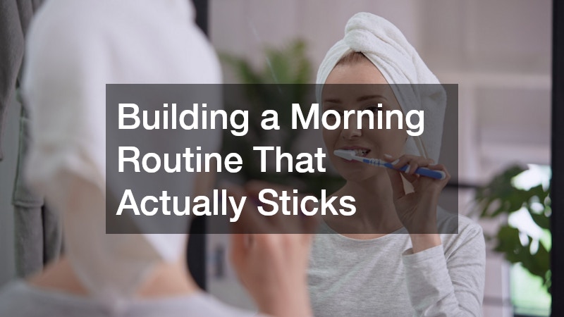 Building a Morning Routine That Actually Sticks