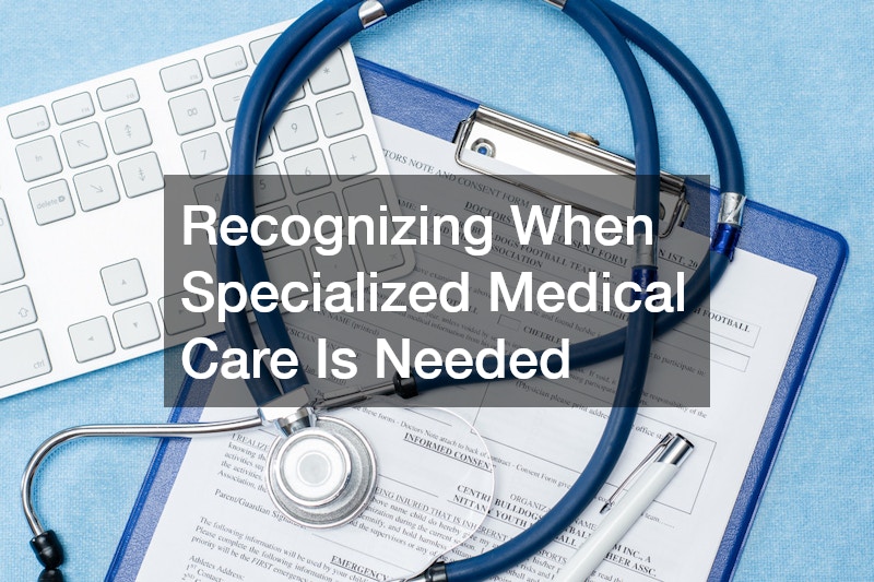 Recognizing When Specialized Medical Care Is Needed