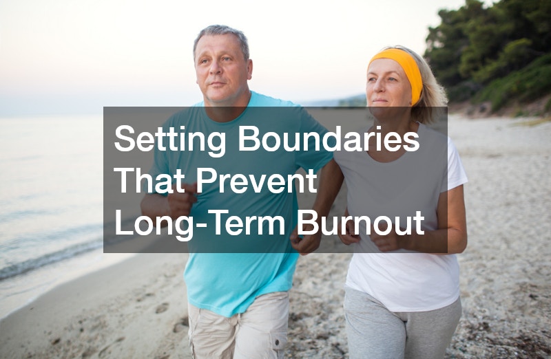 Setting Boundaries That Prevent Long-Term Burnout