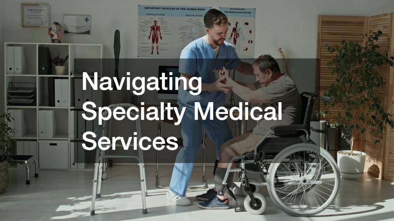 Navigating Specialty Medical Services