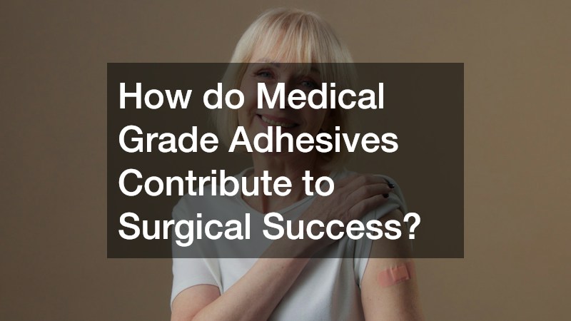 How do Medical Grade Adhesives Contribute to Surgical Success?