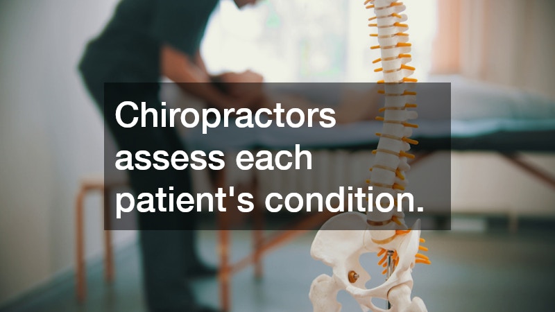 Chiropractors assess each patient’s condition.