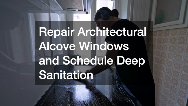 Repair Architectural Alcove Windows and Schedule Deep Sanitation