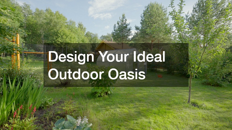 Design Your Ideal Outdoor Oasis