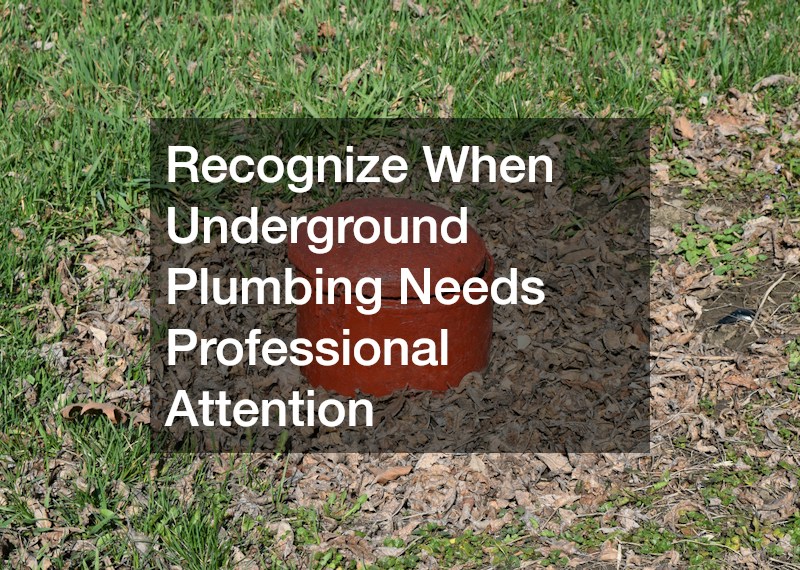 Recognize When Underground Plumbing Needs Professional Attention