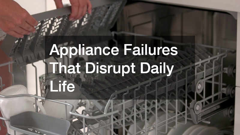 Appliance Failures That Disrupt Daily Life