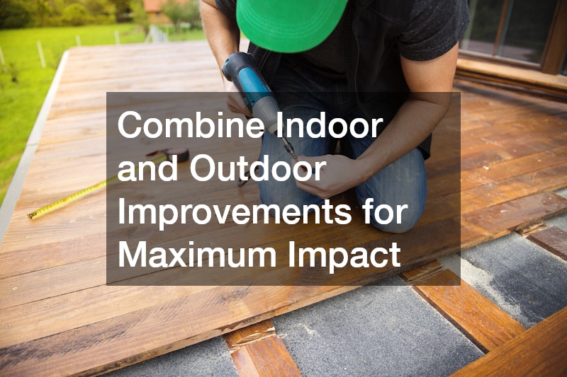 Combine Indoor and Outdoor Improvements for Maximum Impact