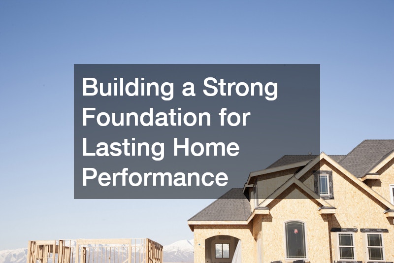 Building a Strong Foundation for Lasting Home Performance