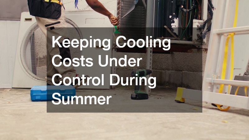 Keeping Cooling Costs Under Control During Summer