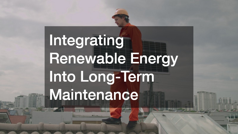 Integrating Renewable Energy Into Long-Term Maintenance