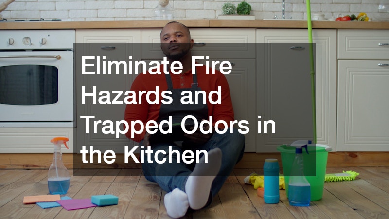 Eliminate Fire Hazards and Trapped Odors in the Kitchen