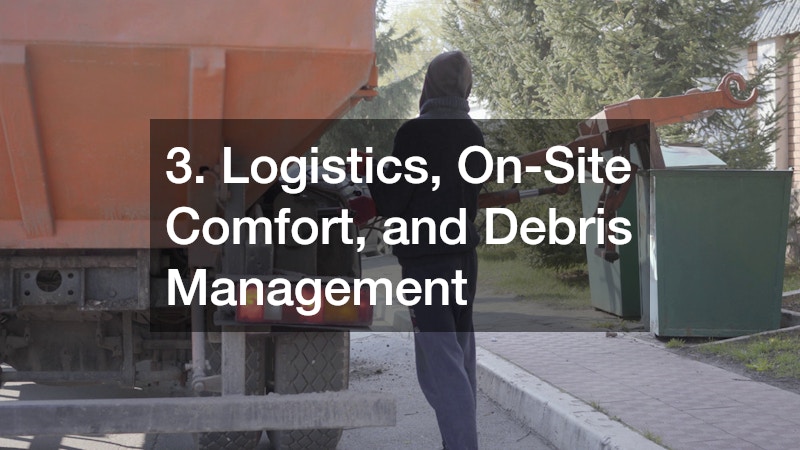 3. Logistics, On-Site Comfort, and Debris Management