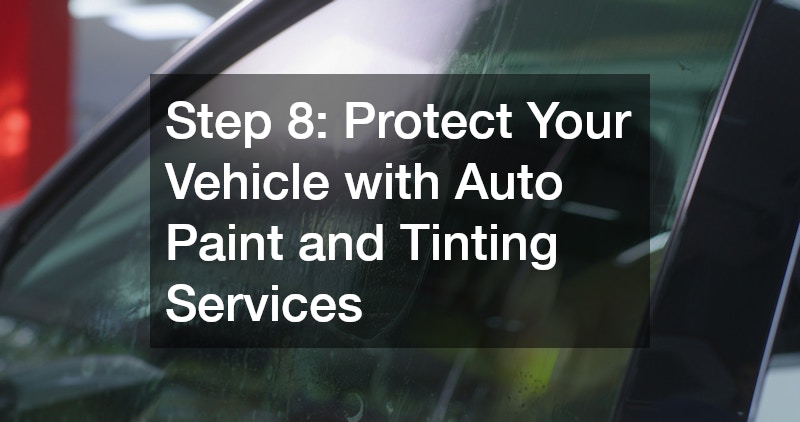 Step 8: Protect Your Vehicle with Auto Paint and Tinting Services
