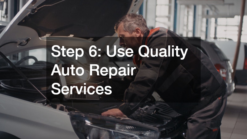 Step 6: Use Quality Auto Repair Services