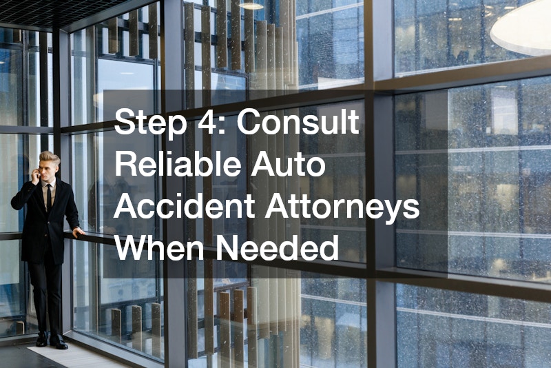 Step 4: Consult Reliable Auto Accident Attorneys When Needed