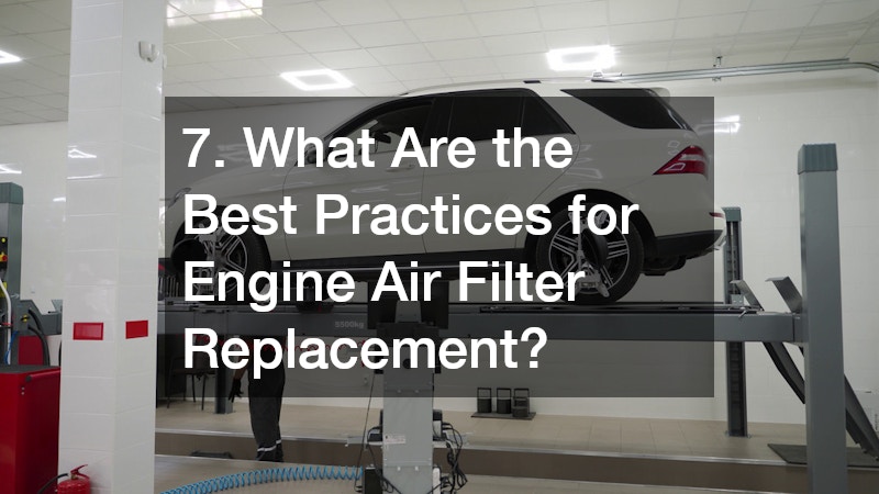 7. What Are the Best Practices for Engine Air Filter Replacement?