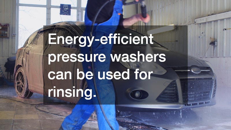 Energy-efficient pressure washers can be used for rinsing.