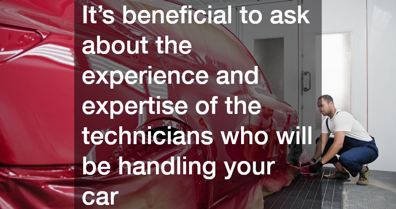 It’s beneficial to ask about the experience and expertise of the technicians who will be handling your car