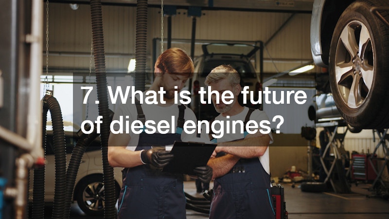 7. What is the future of diesel engines?