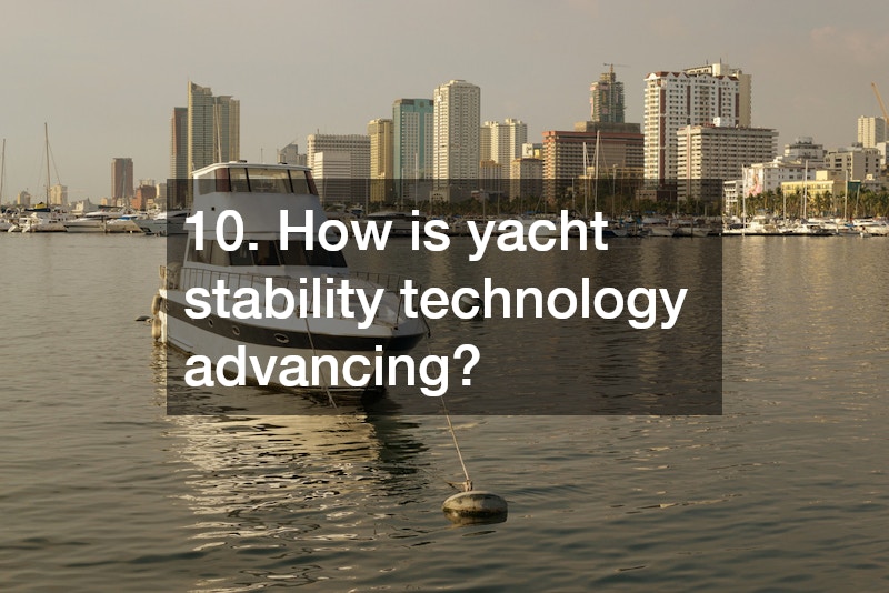 10. How is yacht stability technology advancing?