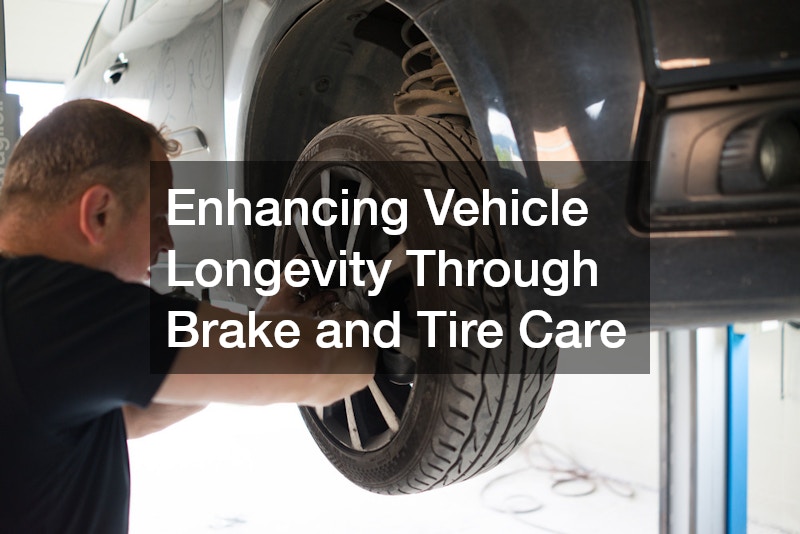 Enhancing Vehicle Longevity Through Brake and Tire Care