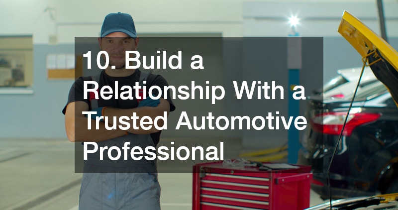 10. Build a Relationship With a Trusted Automotive Professional