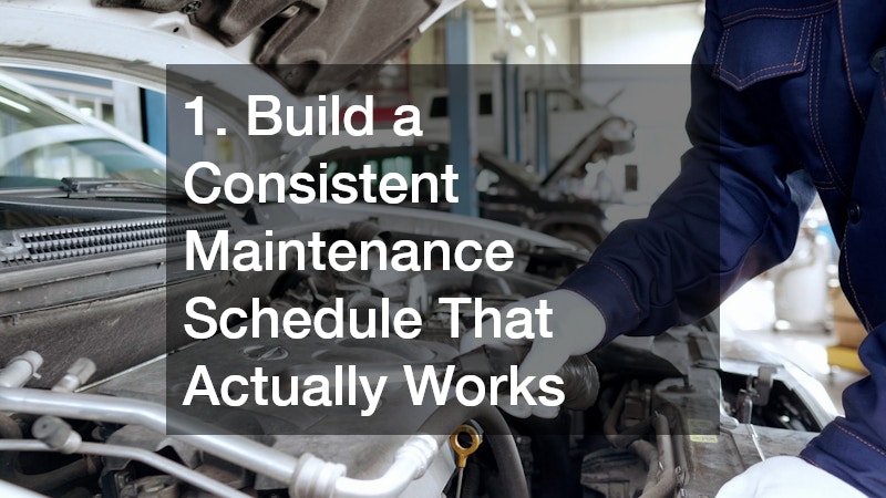 1. Build a Consistent Maintenance Schedule That Actually Works