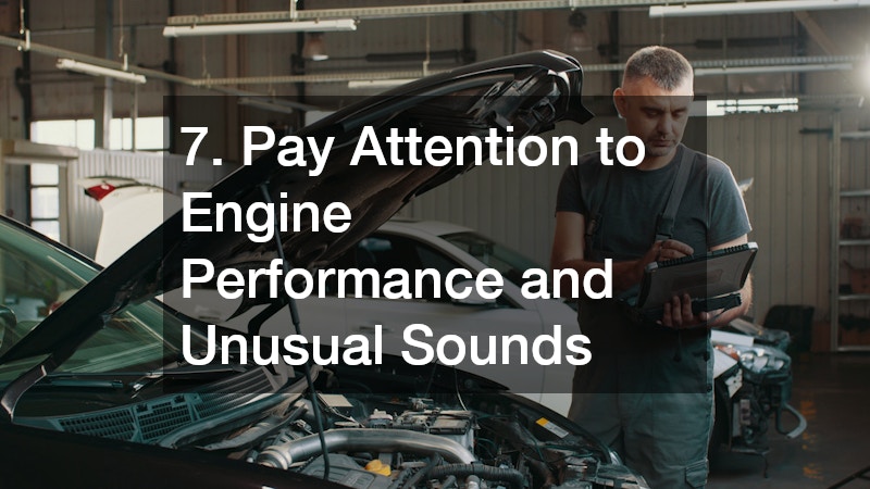 7. Pay Attention to Engine Performance and Unusual Sounds