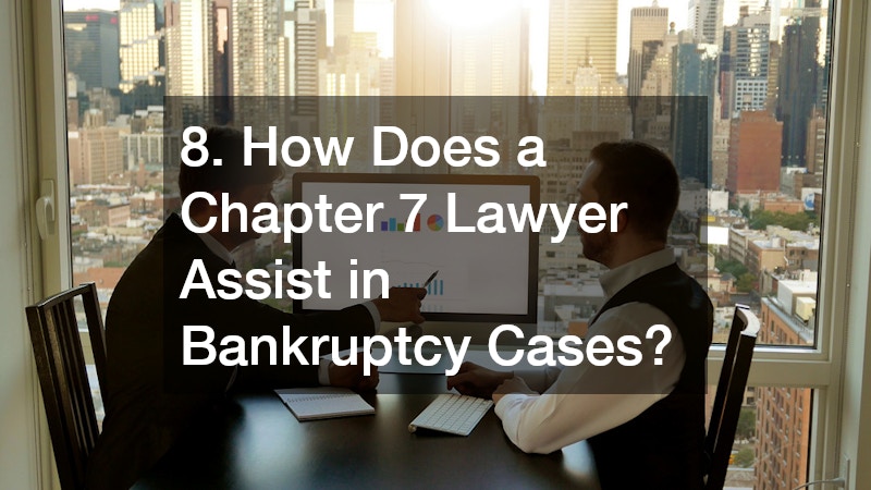 8. How Does a Chapter 7 Lawyer Assist in Bankruptcy Cases?