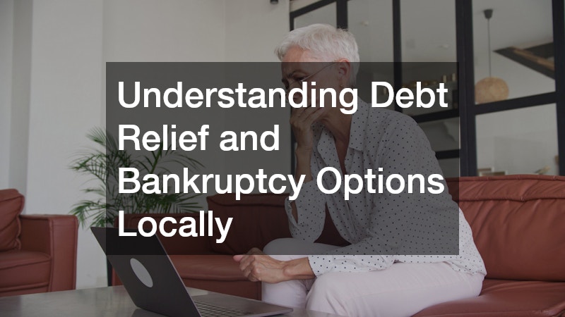 Understanding Debt Relief and Bankruptcy Options Locally