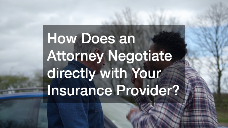 How Does an Attorney Negotiate directly with Your Insurance Provider?