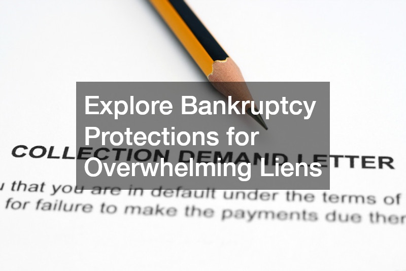 Explore Bankruptcy Protections for Overwhelming Liens