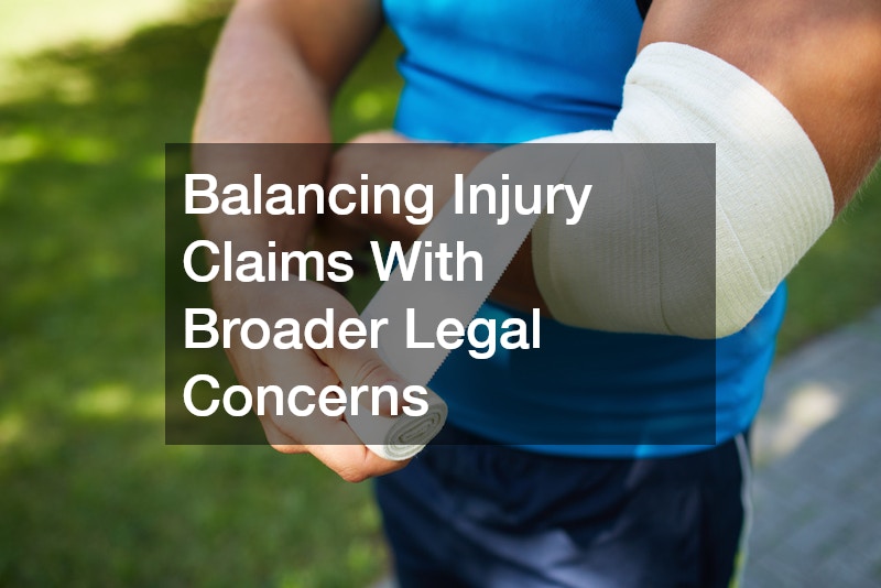 Balancing Injury Claims With Broader Legal Concerns