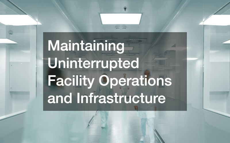 Maintaining Uninterrupted Facility Operations and Infrastructure