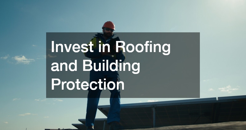 Invest in Roofing and Building Protection